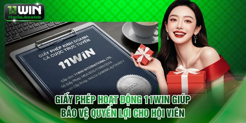 Giấy Phép Hoạt Động 11WIN Làm Nền Tảng Uy Tín Pháp Lý 1 Giấy phép hoạt động 11WIN giúp bảo vệ quyền lợi cho hội viên