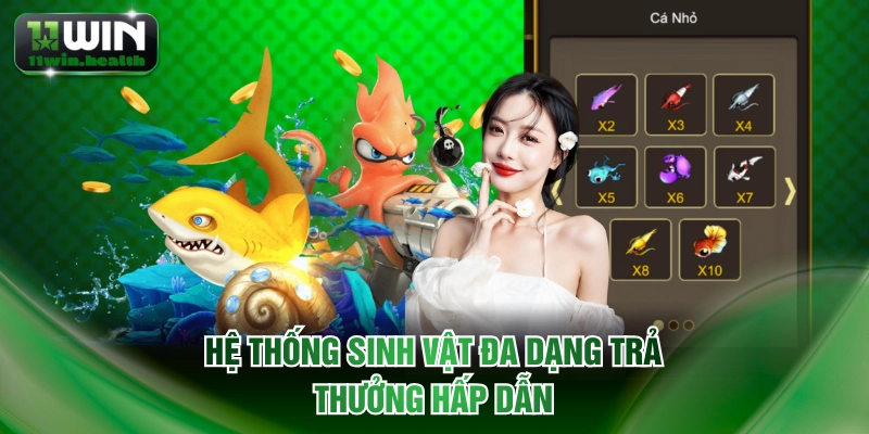 Game Bắn Cá 11WIN Đa Dạng Săn Boss Thưởng Siêu Ngầu 2 Hệ thống sinh vật đa dạng trả thưởng hấp dẫn