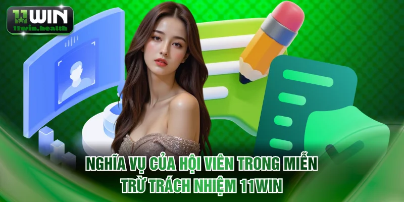 Miễn Trừ Trách Nhiệm 11WIN Và Quy Định Hội Viên Cần Nắm 3 Nghĩa vụ của hội viên trong miễn trừ trách nhiệm 11WIN