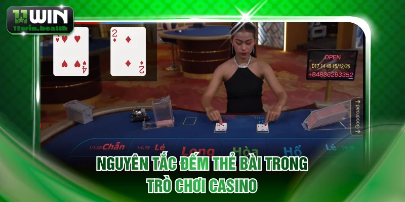 Rồng hổ 11WIN - Game Sòng Bạc Đẳng Cấp Với Tỷ Lệ Thưởng Cao 2 Nguyên tắc đếm thẻ bài trong trò chơi Casino