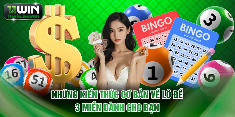 Lô Đề 3 Miền Và Kinh Nghiệm Chốt Số Bất Bại Cùng 11WIN 1 Những kiến thức cơ bản về lô đề 3 miền dành cho bạn