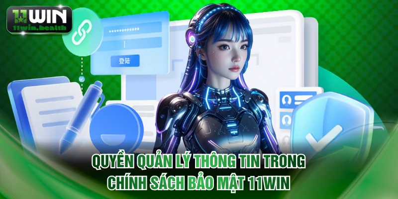 Chính Sách Bảo Mật 11WIN - Nguyên Tắc Quản Lý Dữ Liệu 3 Quyền quản lý thông tin trong chính sách bảo mật 11WIN