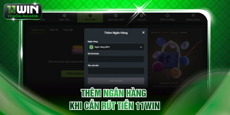 Rút Tiền 11WIN Cực Đơn Giản, Nhận Thưởng Chỉ Sau 3 Phút 1 Thêm ngân hàng khi cần rút tiền 11WIN