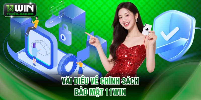 Chính Sách Bảo Mật 11WIN - Nguyên Tắc Quản Lý Dữ Liệu 1 Vài điều về chính sách bảo mật 11WIN