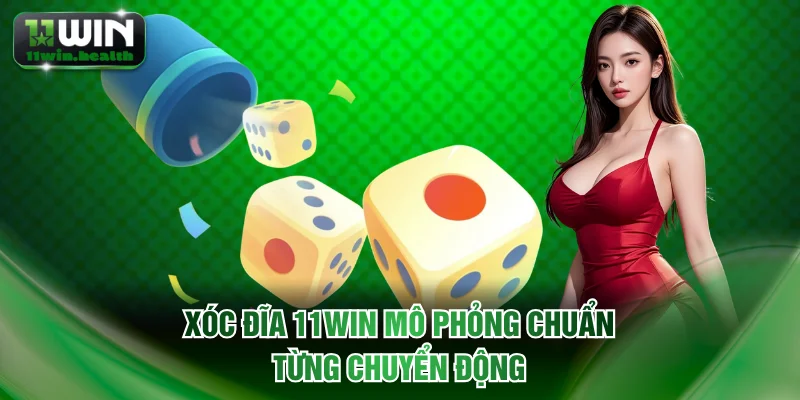 Xóc Đĩa 11WIN Khẳng Định Vị Thế Với Nhiều Phiên Cược Đặc Sắc 1 Xóc đĩa 11WIN mô phỏng chuẩn từng chuyển động